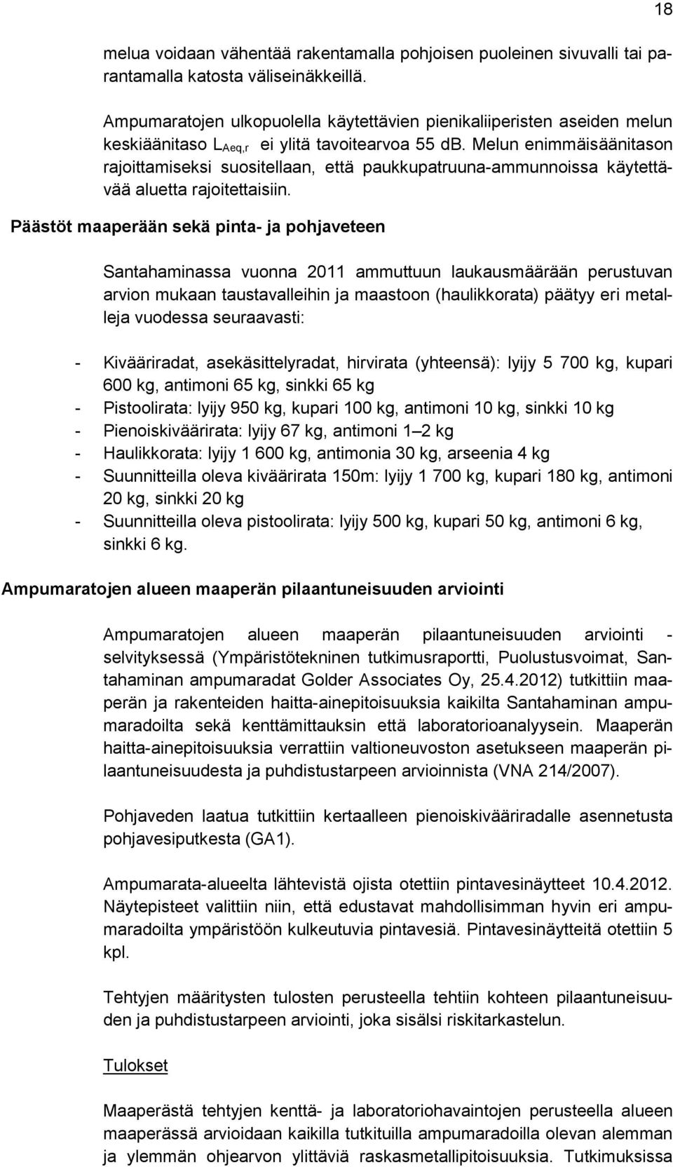 Melun enimmäisäänitason rajoittamiseksi suositellaan, että paukkupatruuna-ammunnoissa käytettävää aluetta rajoitettaisiin.