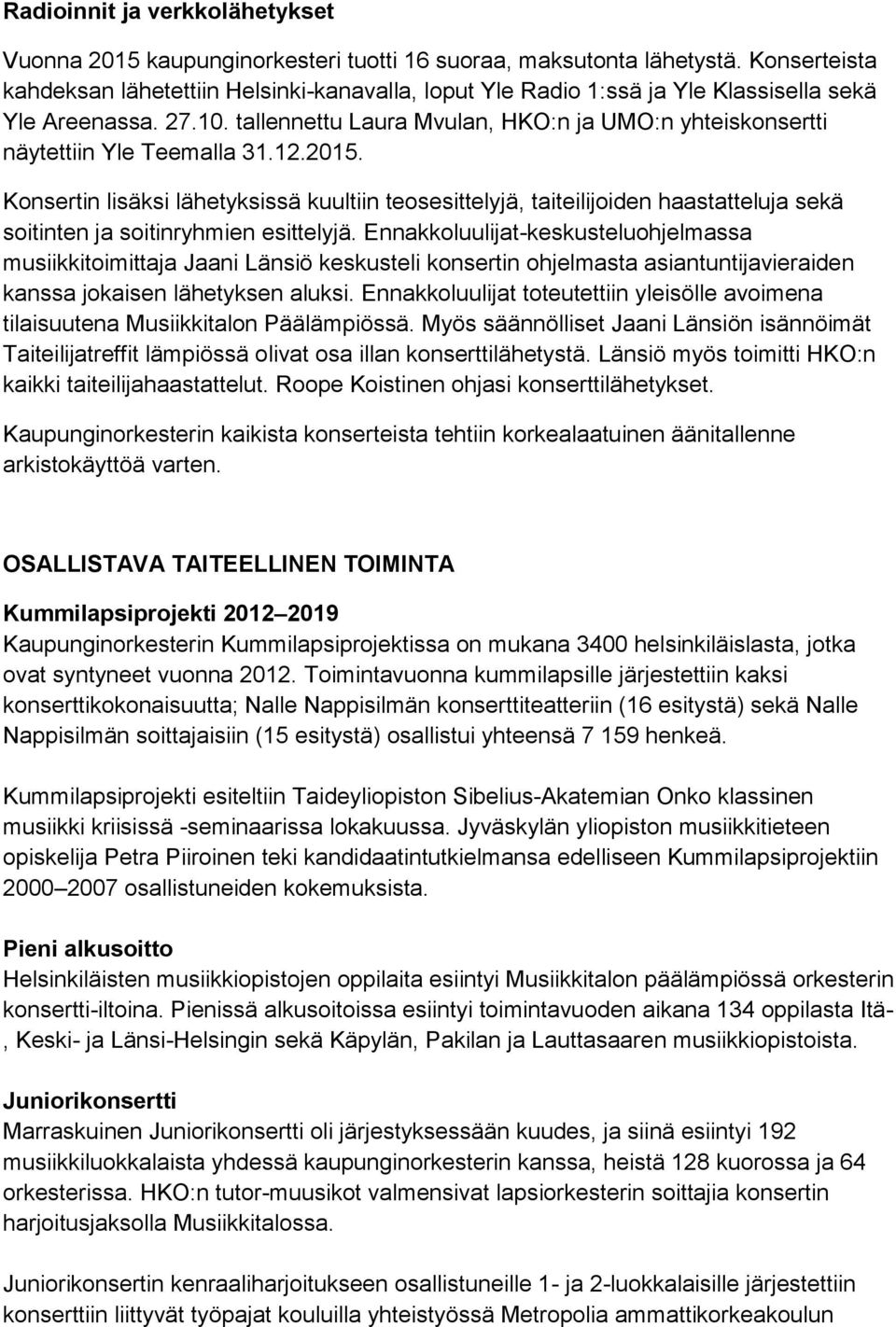 tallennettu Laura Mvulan, HKO:n ja UMO:n yhteiskonsertti näytettiin Yle Teemalla 31.12.2015.