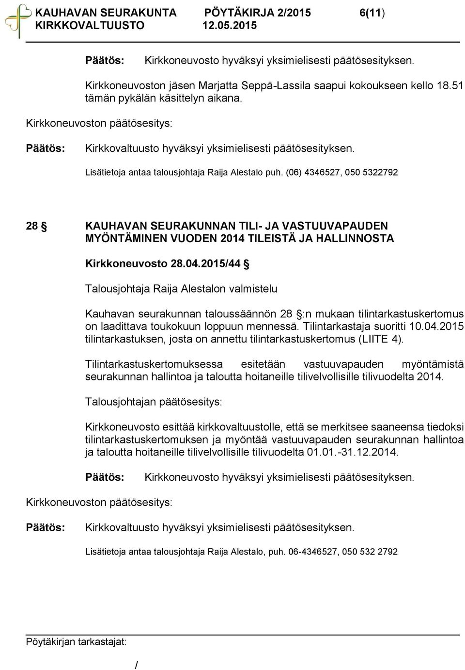 (06) 4346527, 050 5322792 28 KAUHAVAN SEURAKUNNAN TILI- JA VASTUUVAPAUDEN MYÖNTÄMINEN VUODEN 2014 TILEISTÄ JA HALLINNOSTA Kirkkoneuvosto 28.04.