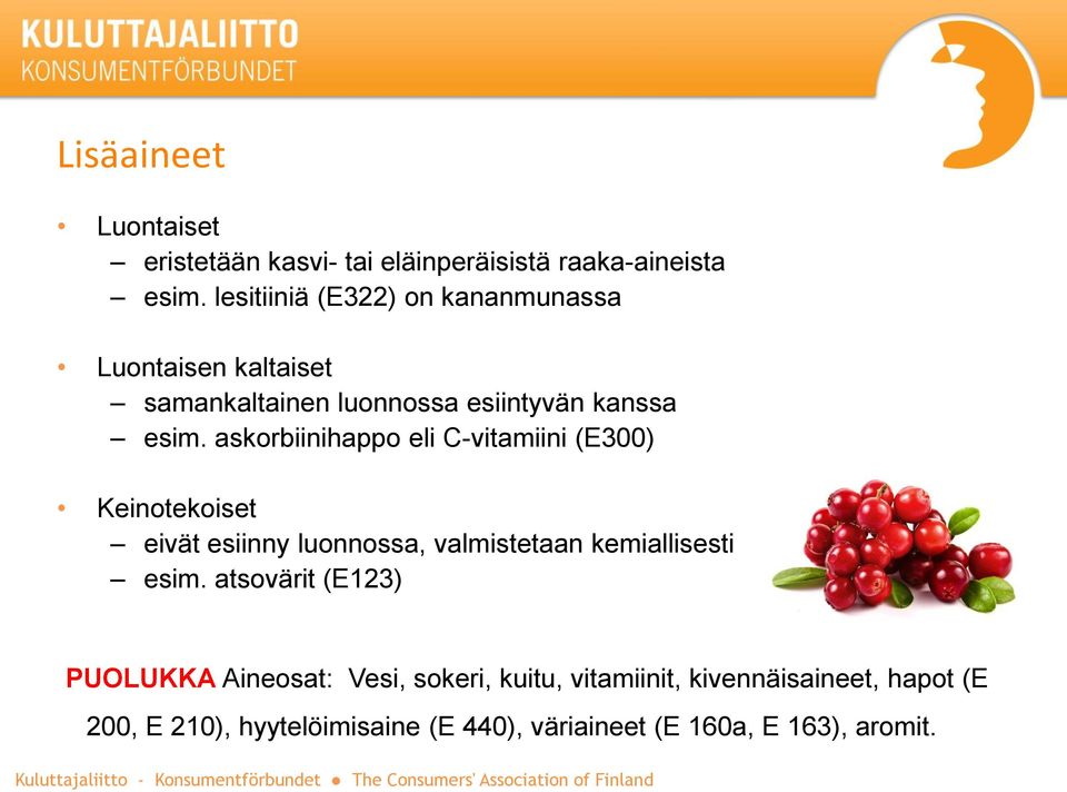 askorbiinihappo eli C-vitamiini (E300) Keinotekoiset eivät esiinny luonnossa, valmistetaan kemiallisesti esim.