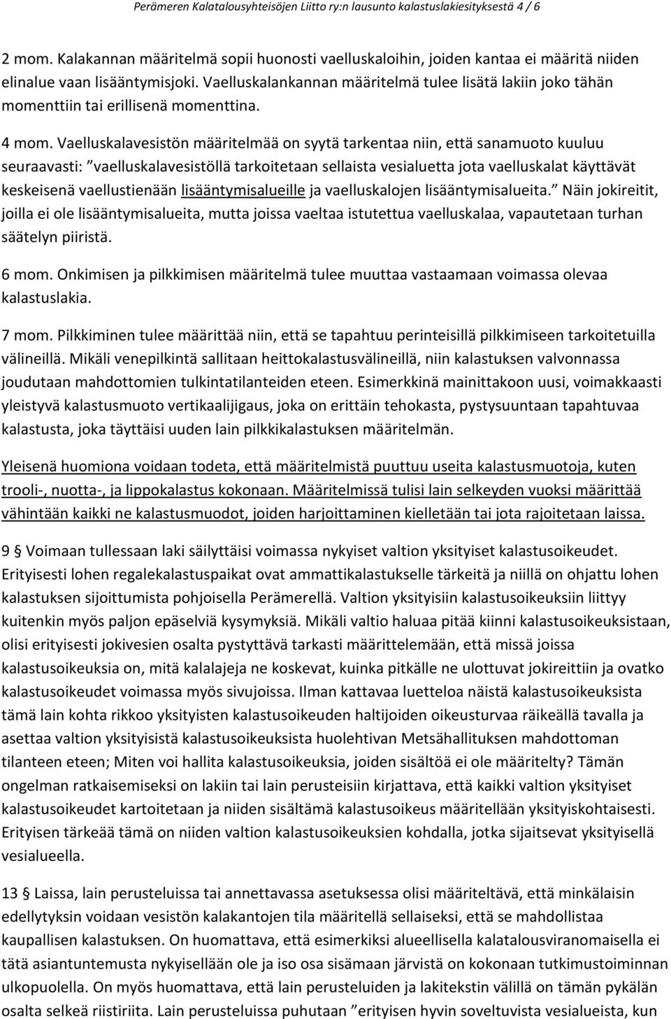 Vaelluskalankannan määritelmä tulee lisätä lakiin joko tähän momenttiin tai erillisenä momenttina. 4 mom.