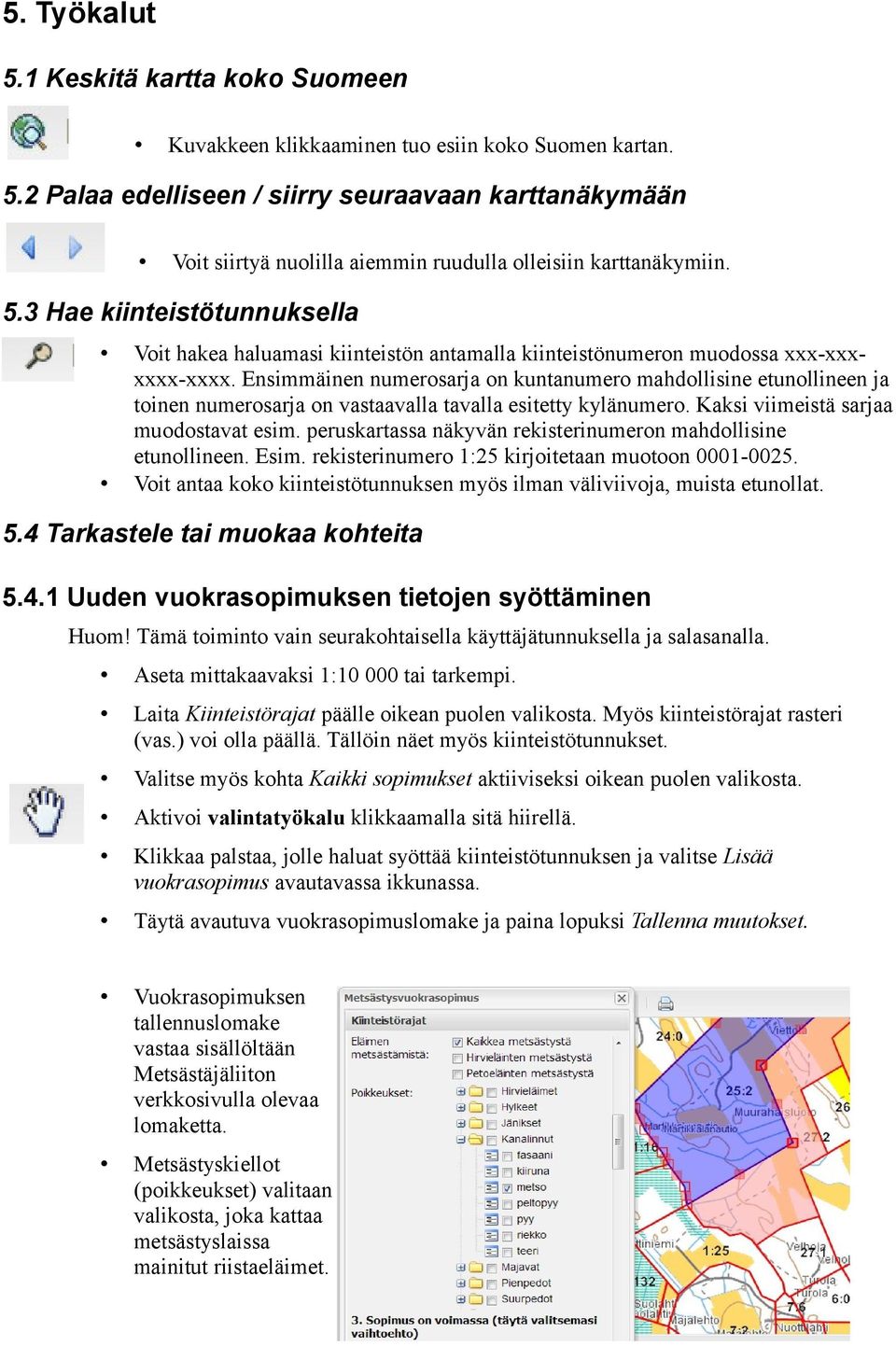 Ensimmäinen numerosarja on kuntanumero mahdollisine etunollineen ja toinen numerosarja on vastaavalla tavalla esitetty kylänumero. Kaksi viimeistä sarjaa muodostavat esim.