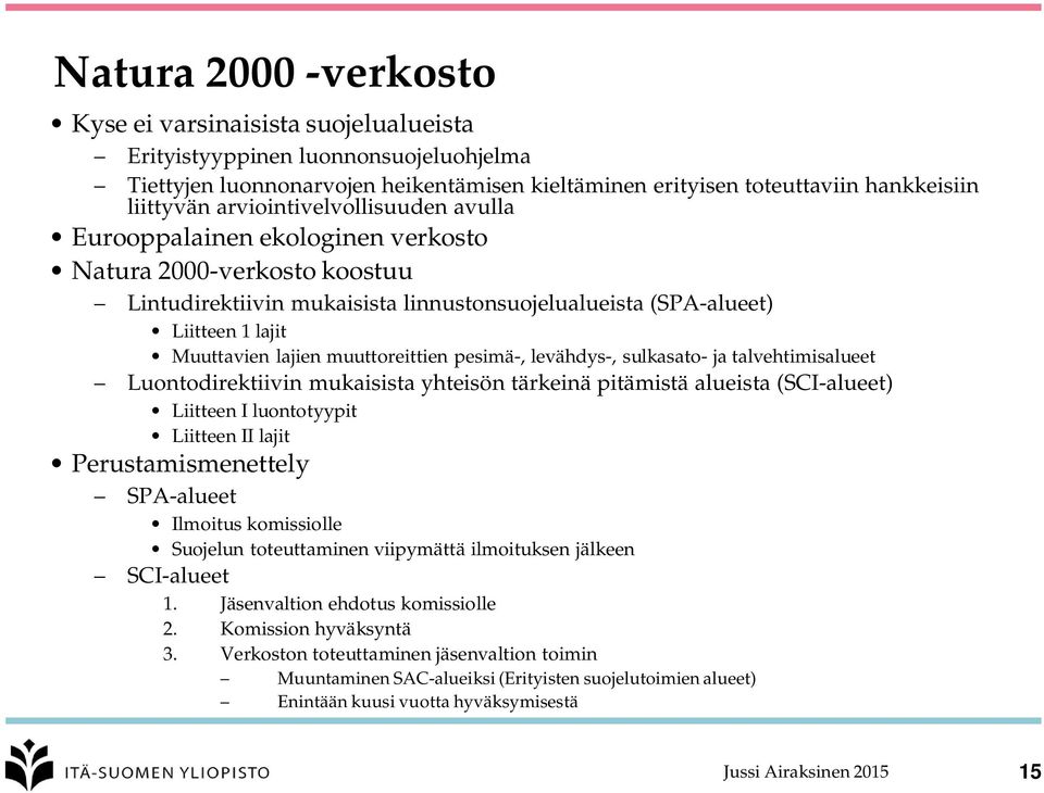 muuttoreittien pesimä-, levähdys-, sulkasato- ja talvehtimisalueet Luontodirektiivin mukaisista yhteisön tärkeinä pitämistä alueista (SCI-alueet) Liitteen I luontotyypit Liitteen II lajit