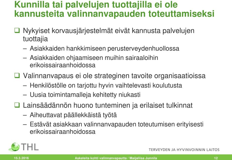 Henkilöstölle on tarjottu hyvin vaihtelevasti koulutusta Uusia toimintamalleja kehitetty niukasti Lainsäädännön huono tunteminen ja erilaiset tulkinnat Aiheuttavat