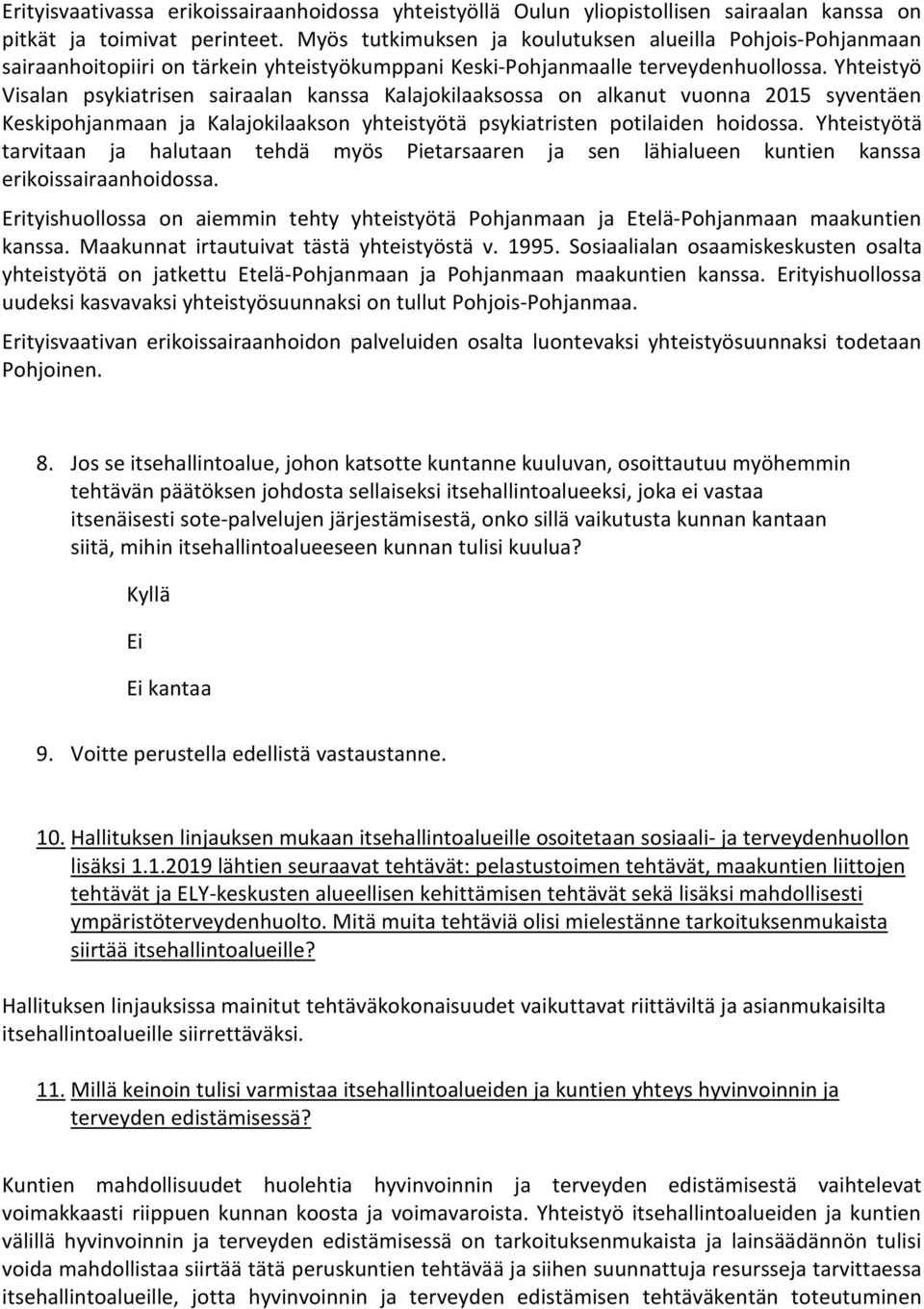 Yhteistyö Visalan psykiatrisen sairaalan kanssa Kalajokilaaksossa on alkanut vuonna 2015 syventäen Keskipohjanmaan ja Kalajokilaakson yhteistyötä psykiatristen potilaiden hoidossa.