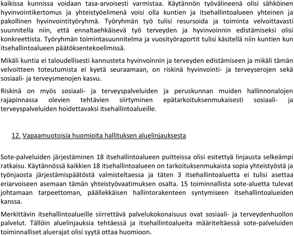 Työryhmän työ tulisi resursoida ja toiminta velvoittavasti suunnitella niin, että ennaltaehkäisevä työ terveyden ja hyvinvoinnin edistämiseksi olisi konkreettista.