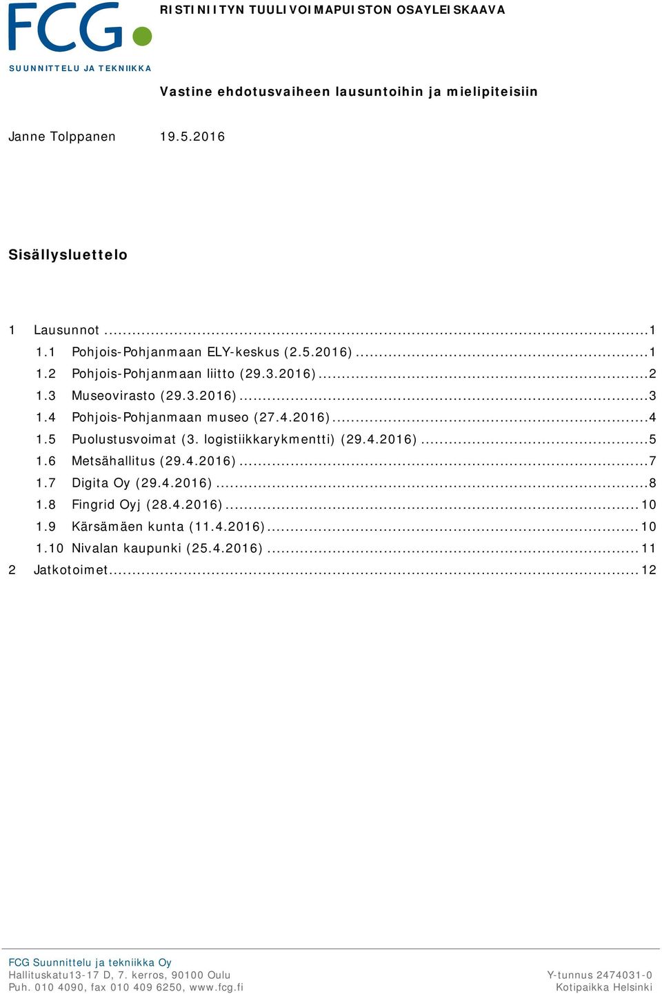 3 Museovirasto (29.3.2016)... 3 1.4 Pohjois-Pohjanmaan museo (27.4.2016)... 4 1.5 Puolustusvoimat (3. logistiikkarykmentti) (29.4.2016)... 5 1.