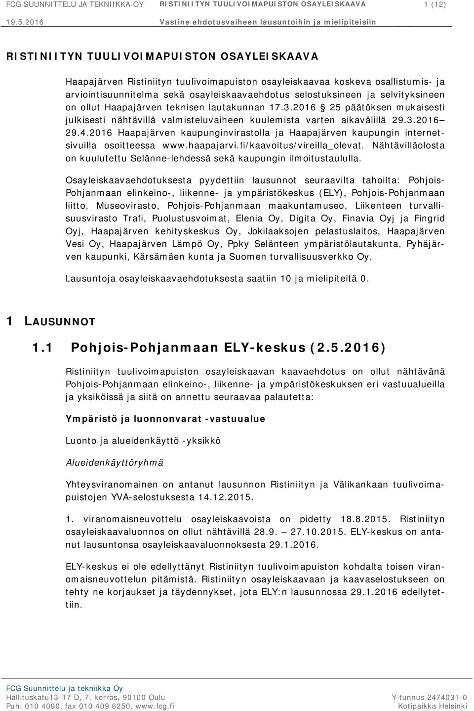 2016 25 päätöksen mukaisesti julkisesti nähtävillä valmisteluvaiheen kuulemista varten aikavälillä 29.3.2016 29.4.