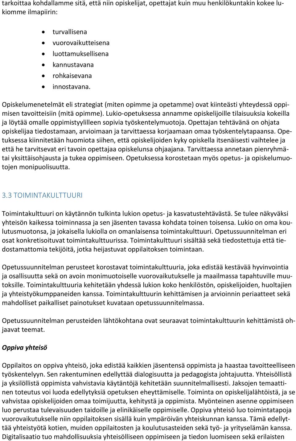 Lukio-opetuksessa annamme opiskelijoille tilaisuuksia kokeilla ja löytää omalle oppimistyylilleen sopivia työskentelymuotoja.