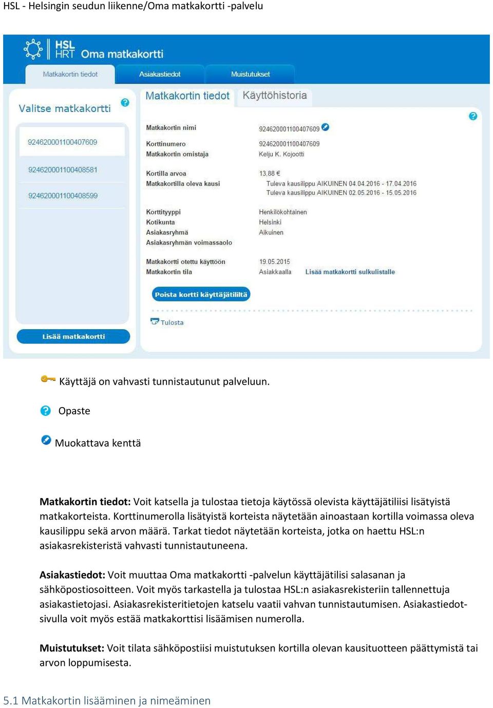 Tarkat tiedot näytetään korteista, jotka on haettu HSL:n asiakasrekisteristä vahvasti tunnistautuneena.