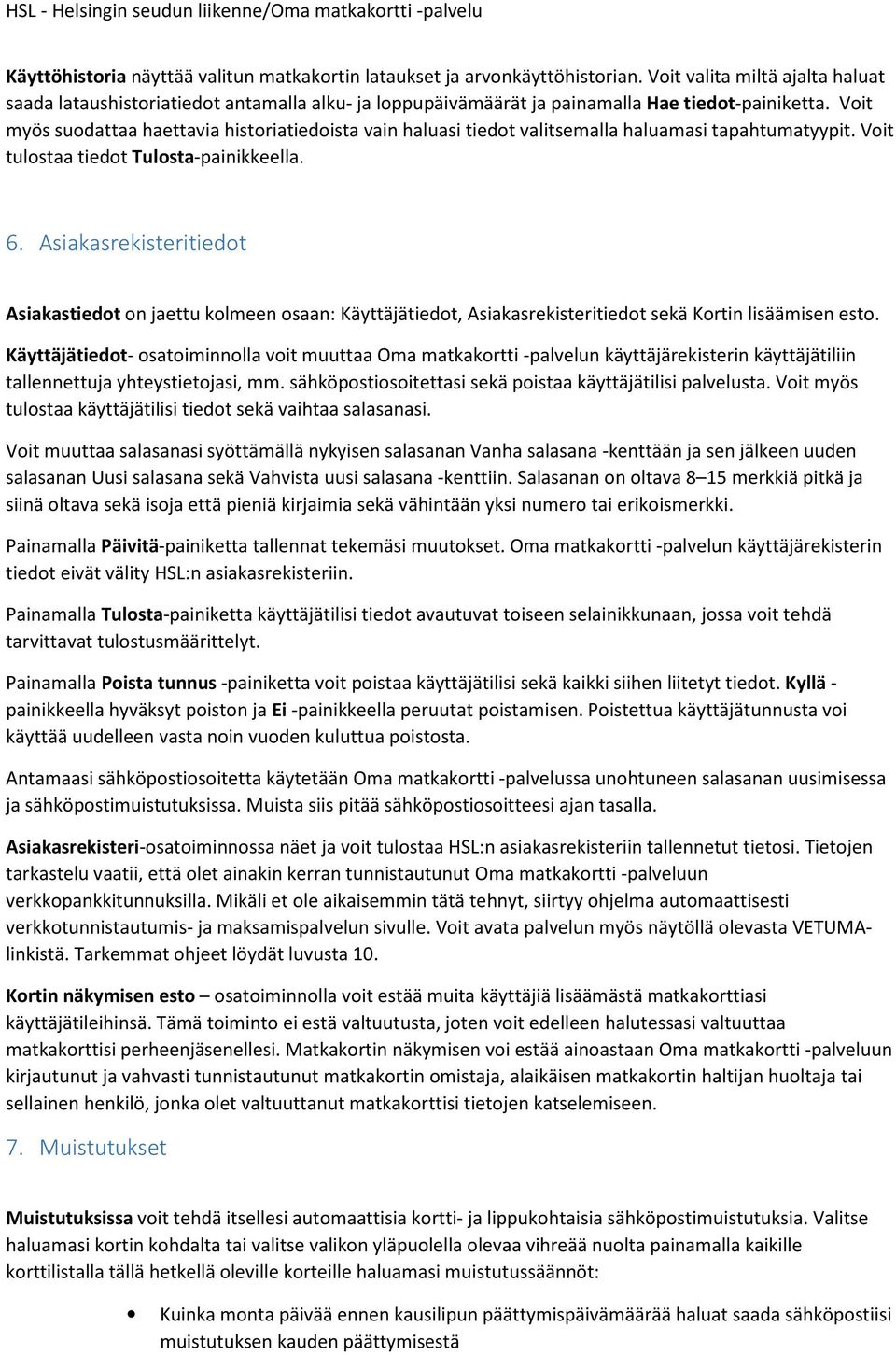 Voit myös suodattaa haettavia historiatiedoista vain haluasi tiedot valitsemalla haluamasi tapahtumatyypit. Voit tulostaa tiedot Tulosta-painikkeella. 6.