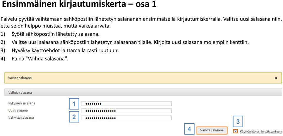 ) Syötä sähköpostiin lähetetty salasana. ) Valitse uusi salasana sähköpostiin lähetetyn salasanan tilalle.