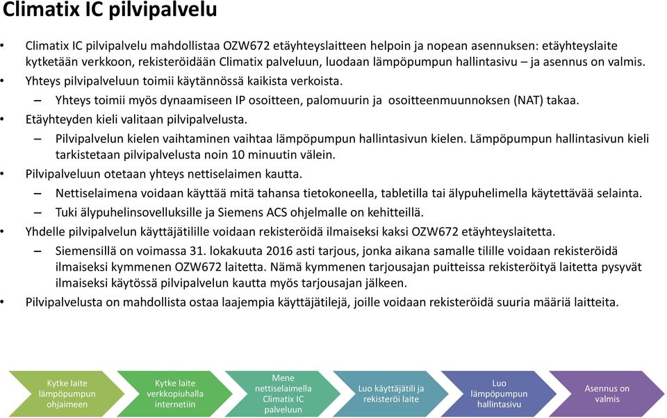 Etäyhteyden kieli valitaan pilvipalvelusta. Pilvipalvelun kielen vaihtaminen vaihtaa lämpöpumpun hallintasivun kielen.