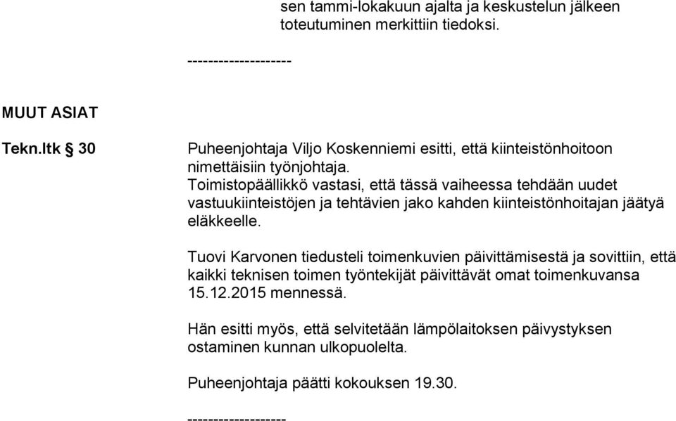 Toimistopäällikkö vastasi, että tässä vaiheessa tehdään uudet vastuukiinteistöjen ja tehtävien jako kahden kiinteistönhoitajan jäätyä eläkkeelle.