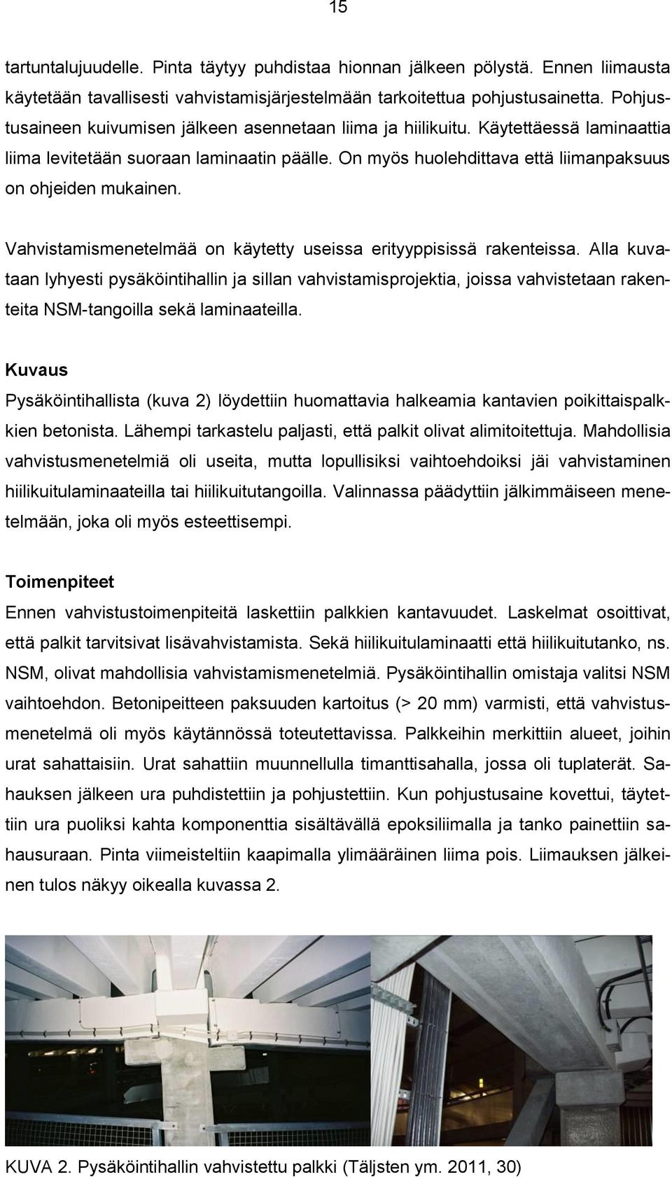 Vahvistamismenetelmää on käytetty useissa erityyppisissä rakenteissa.