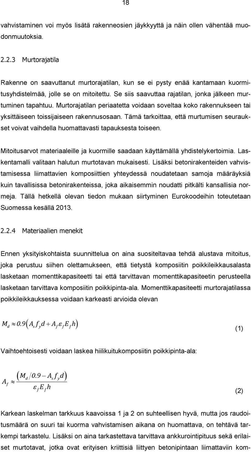 Murtorajatilan periaatetta voidaan soveltaa koko rakennukseen tai yksittäiseen toissijaiseen rakennusosaan.