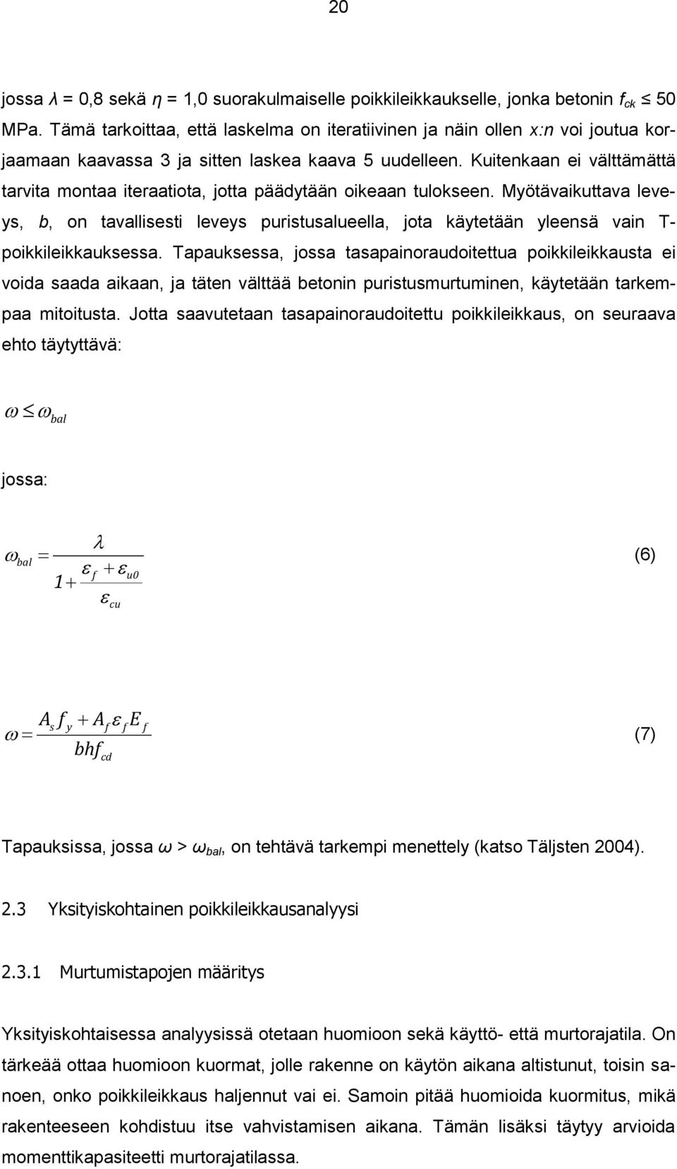 Kuitenkaan ei välttämättä tarvita montaa iteraatiota, jotta päädytään oikeaan tulokseen.