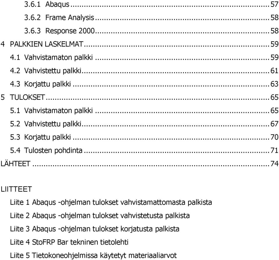 4 Tulosten pohdinta... 71 LÄHTEET.