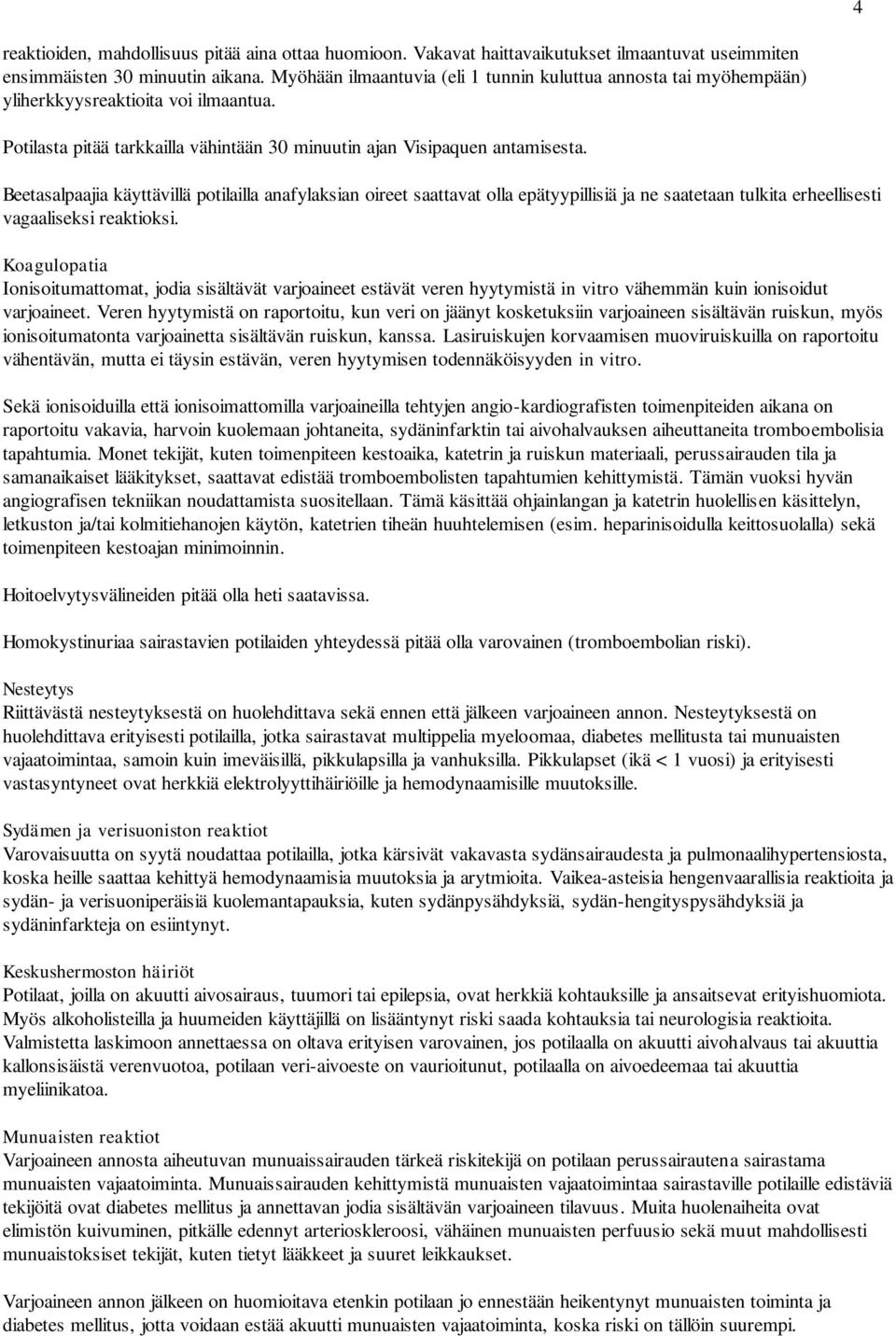 Beetasalpaajia käyttävillä potilailla anafylaksian oireet saattavat olla epätyypillisiä ja ne saatetaan tulkita erheellisesti vagaaliseksi reaktioksi.