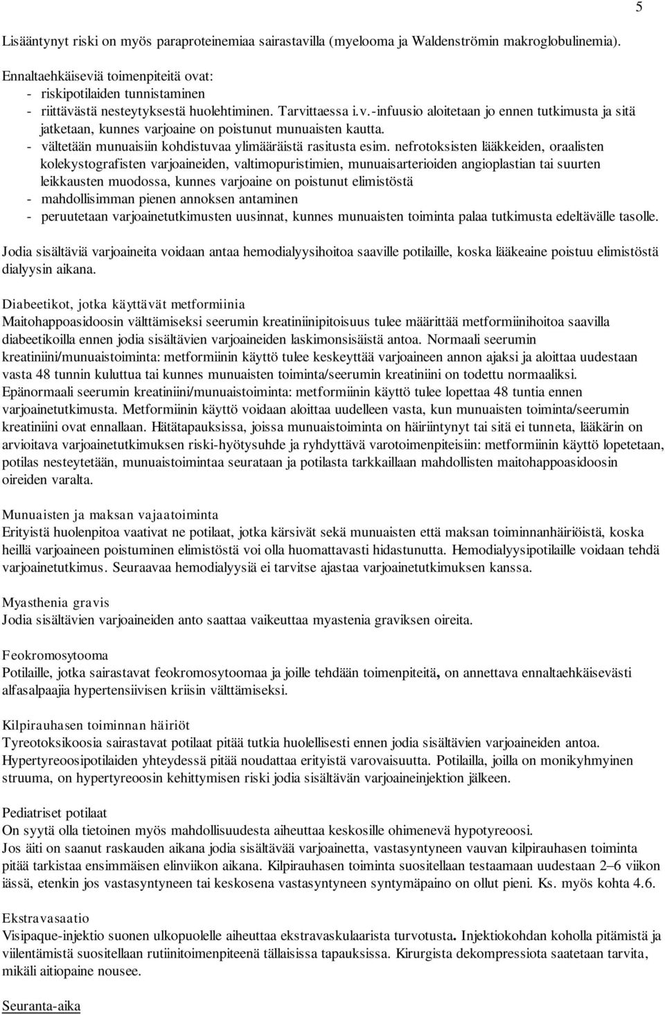 - vältetään munuaisiin kohdistuvaa ylimääräistä rasitusta esim.