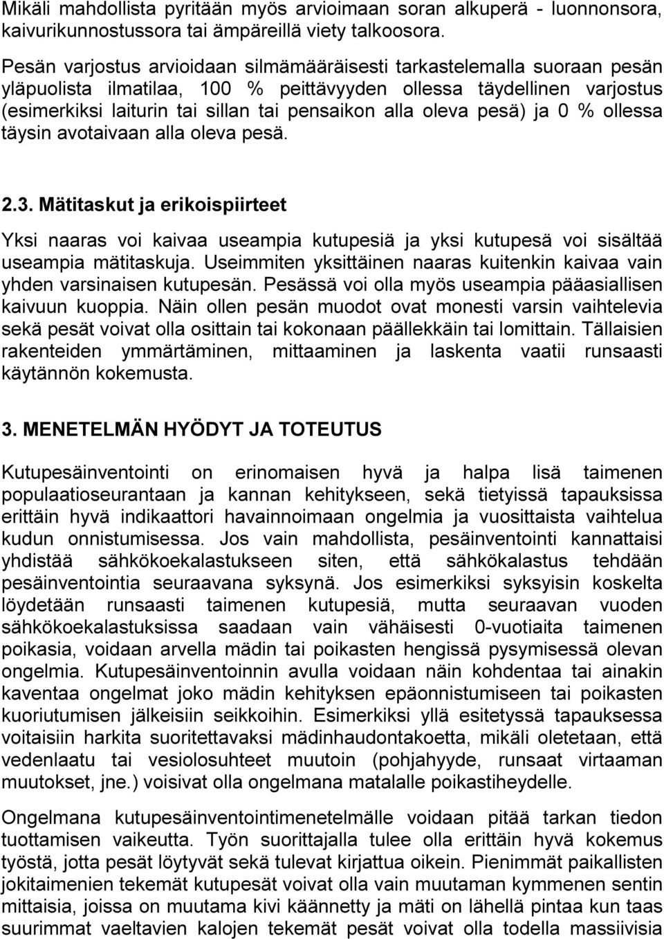 oleva pesä) ja 0 % ollessa täysin avotaivaan alla oleva pesä. 2.3. Mätitaskut ja erikoispiirteet Yksi naaras voi kaivaa useampia kutupesiä ja yksi kutupesä voi sisältää useampia mätitaskuja.