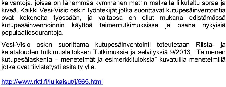 kutupesäinvennoinnin käyttöä taimentutkimuksissa ja osana nykyisiä populaatioseurantoja.