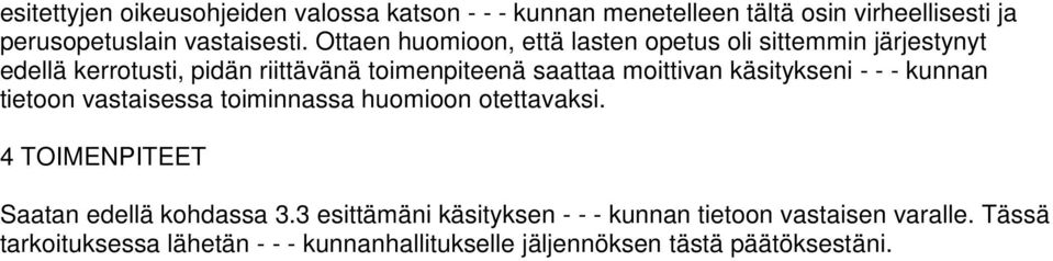 käsitykseni - - - kunnan tietoon vastaisessa toiminnassa huomioon otettavaksi. 4 TOIMENPITEET Saatan edellä kohdassa 3.