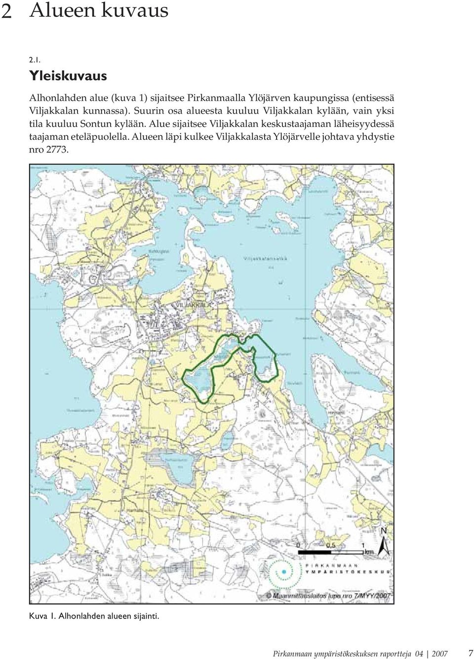 Suurin osa alueesta kuuluu Viljakkalan kylään, vain yksi tila kuuluu Sontun kylään.
