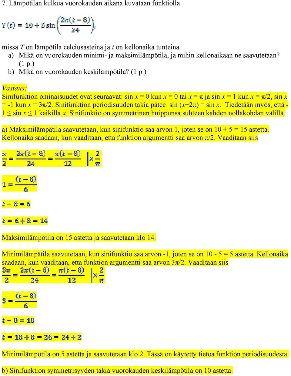) b) Mikä on vuorokauden keskilämpötila? (1 p.) Sinifunktion ominaisuudet ovat seuraavat: sin x = 0 kun x = 0 tai x = π ja sin x = 1 kun x = π/2, sin x = -1 kun x = 3π/2.