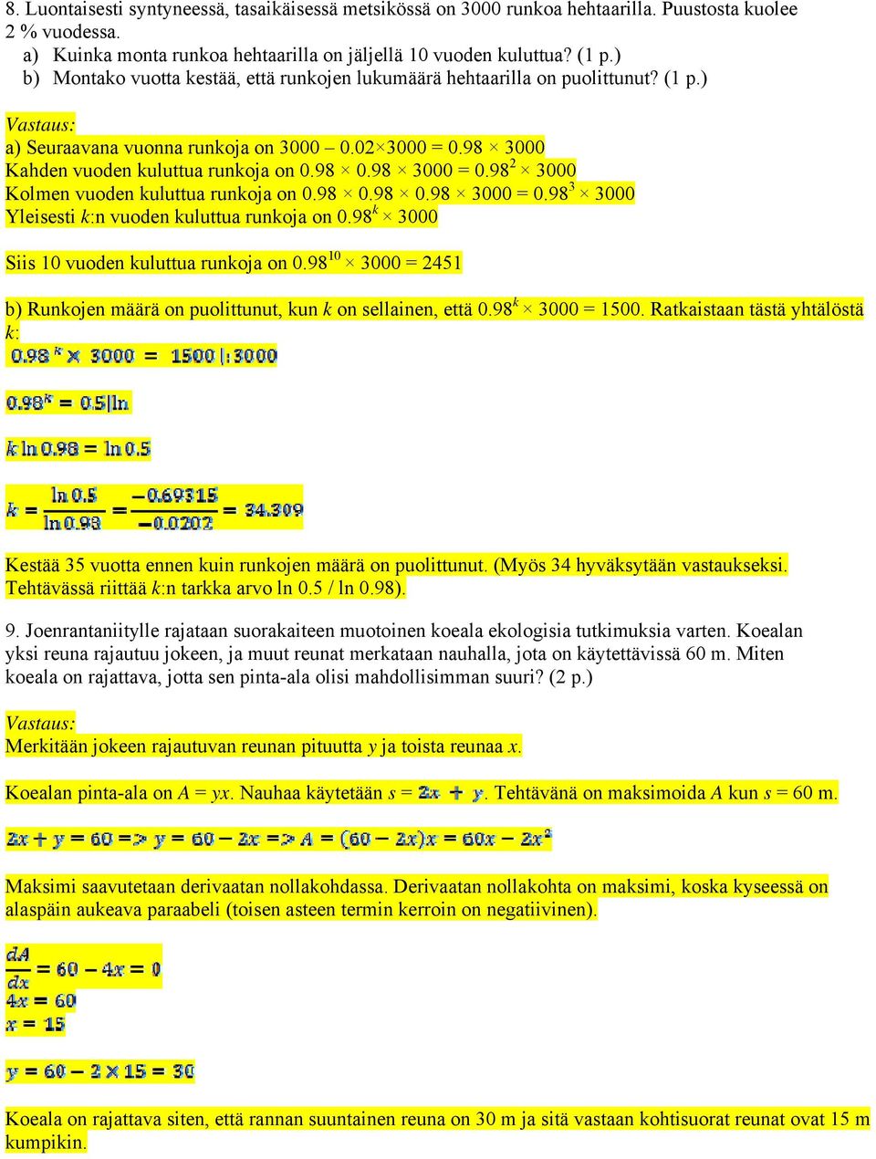 98 2 3000 Kolmen vuoden kuluttua runkoja on 0.98 0.98 0.98 3000 = 0.98 3 3000 Yleisesti k:n vuoden kuluttua runkoja on 0.98 k 3000 Siis 10 vuoden kuluttua runkoja on 0.