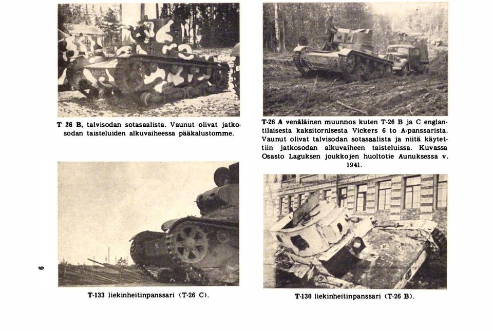 Vaunut olivat talvisodan sotasa.alista ja niltii. käytettiin jatkosodan alkuvalheen taisteluissa.