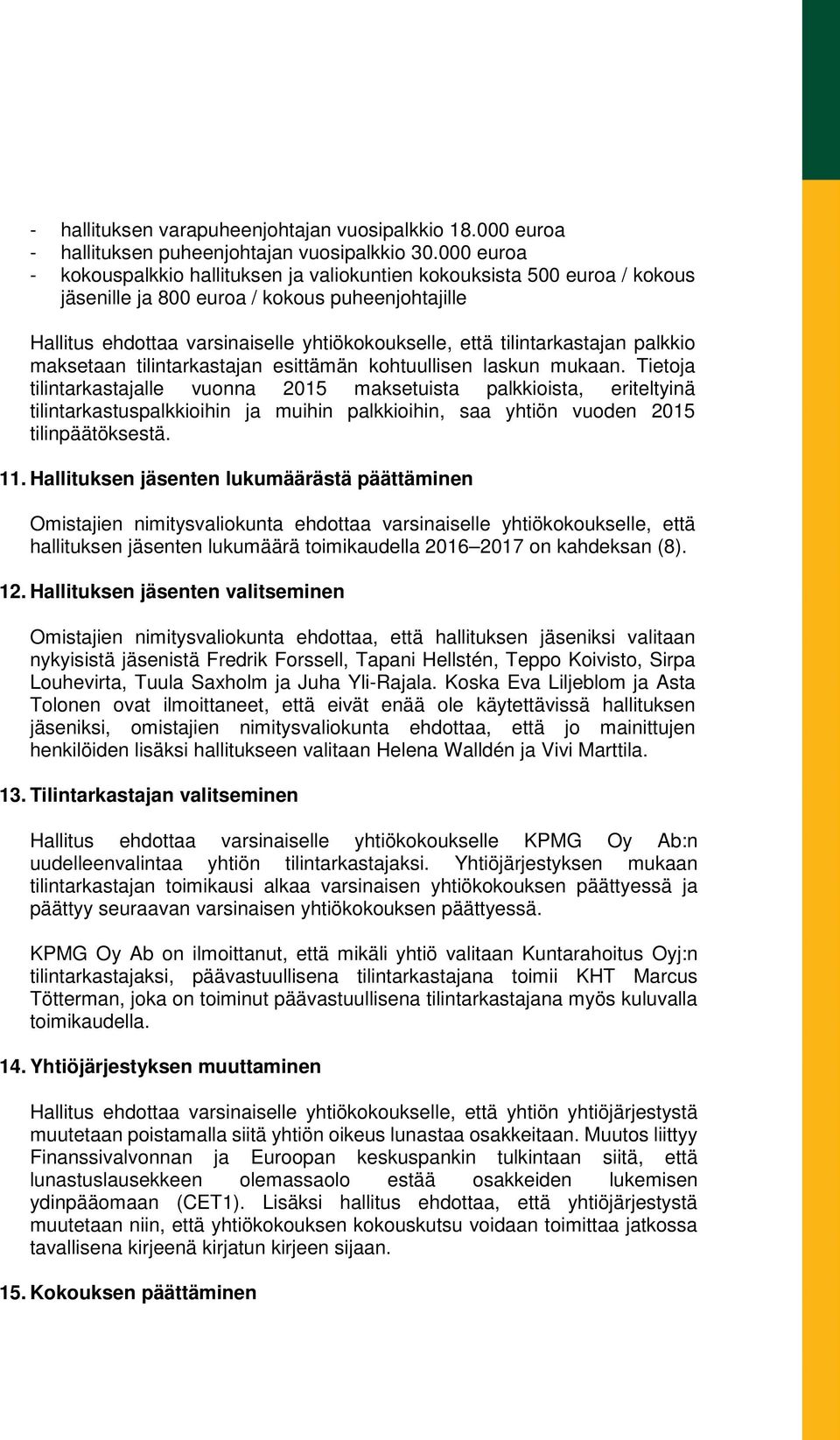 tilintarkastajan palkkio maksetaan tilintarkastajan esittämän kohtuullisen laskun mukaan.