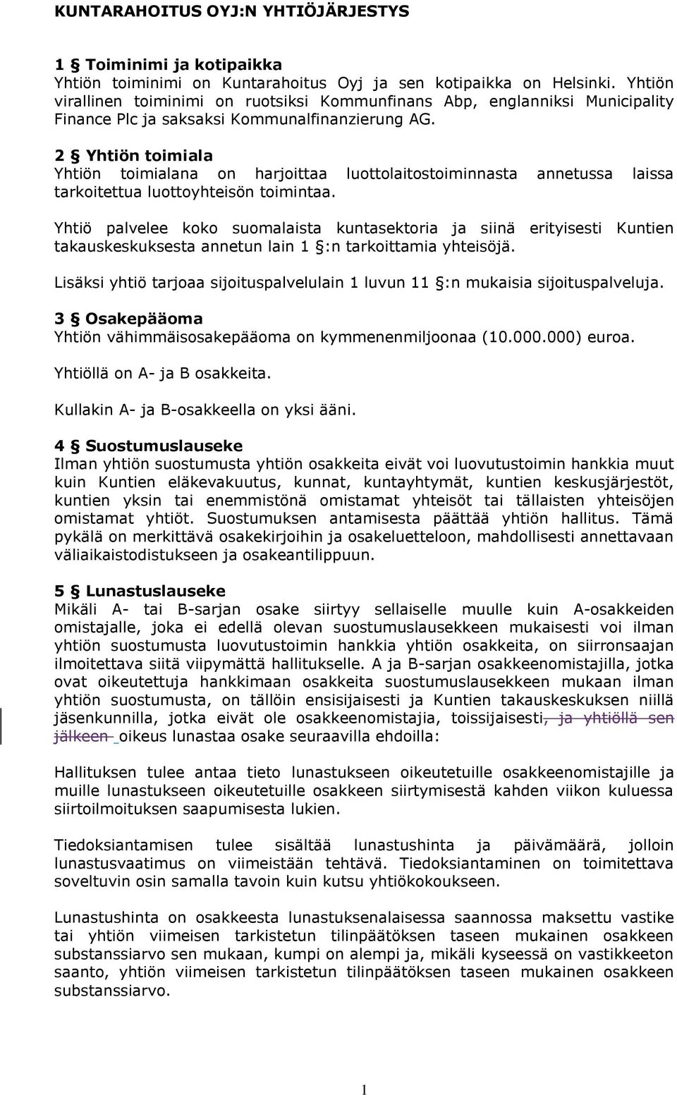 2 Yhtiön toimiala Yhtiön toimialana on harjoittaa luottolaitostoiminnasta annetussa laissa tarkoitettua luottoyhteisön toimintaa.