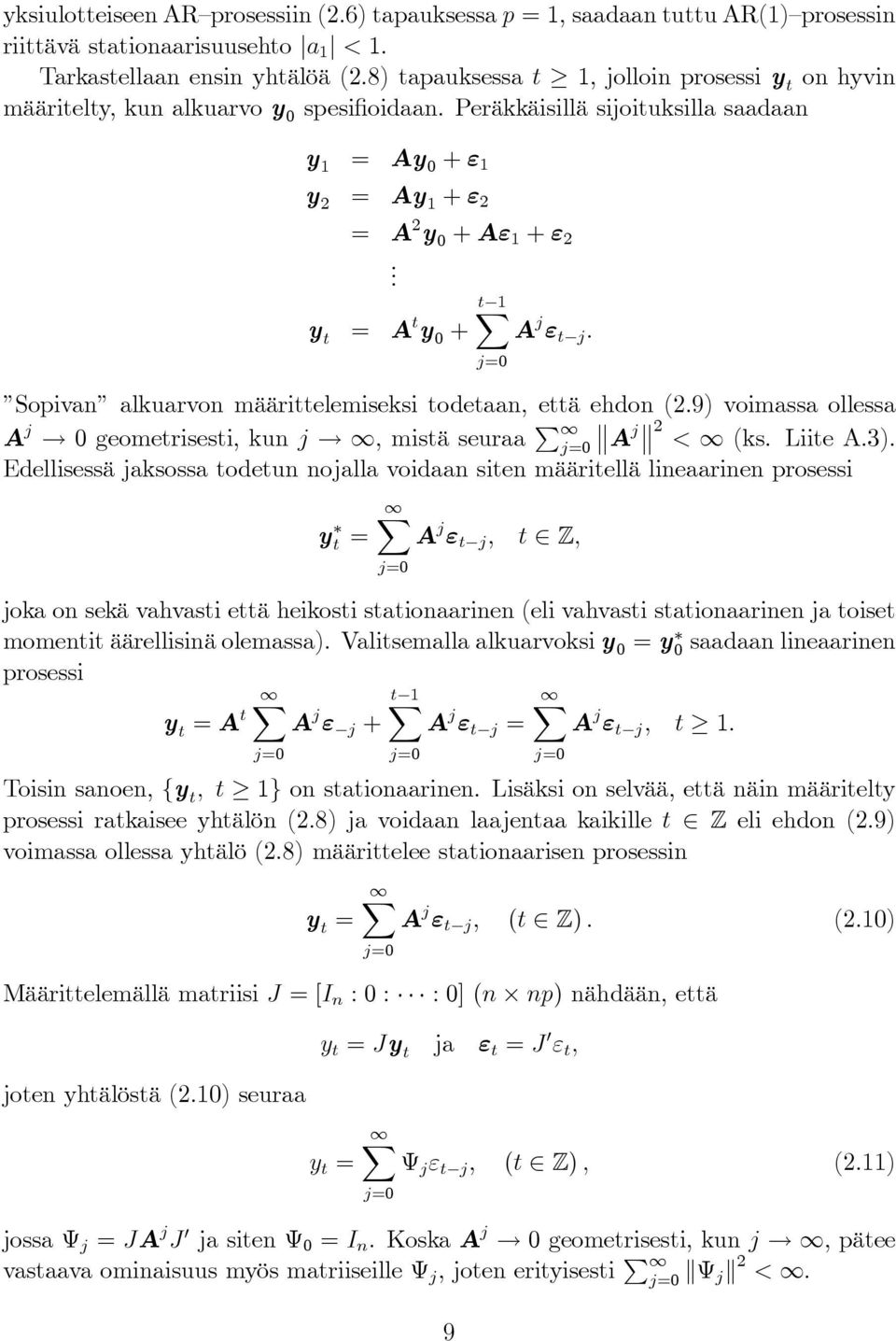 t 1 y t = A t y 0 + A j ε t j. Sopivan alkuarvon määrittelemiseksi todetaan, että ehdon (2.9) voimassa ollessa A j 0 geometrisesti, kun j, mistä seuraa j=0 A j 2 < (ks. Liite A.3).