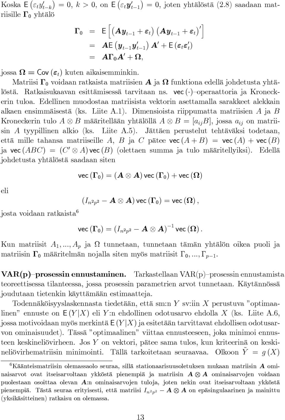 Matriisi Γ 0 voidaan ratkaista matriisien A ja Ω funktiona edellä johdetusta yhtälöstä. Ratkaisukaavan esittämisessä tarvitaan ns. vec ( ) operaattoria ja Kroneckerin tuloa.