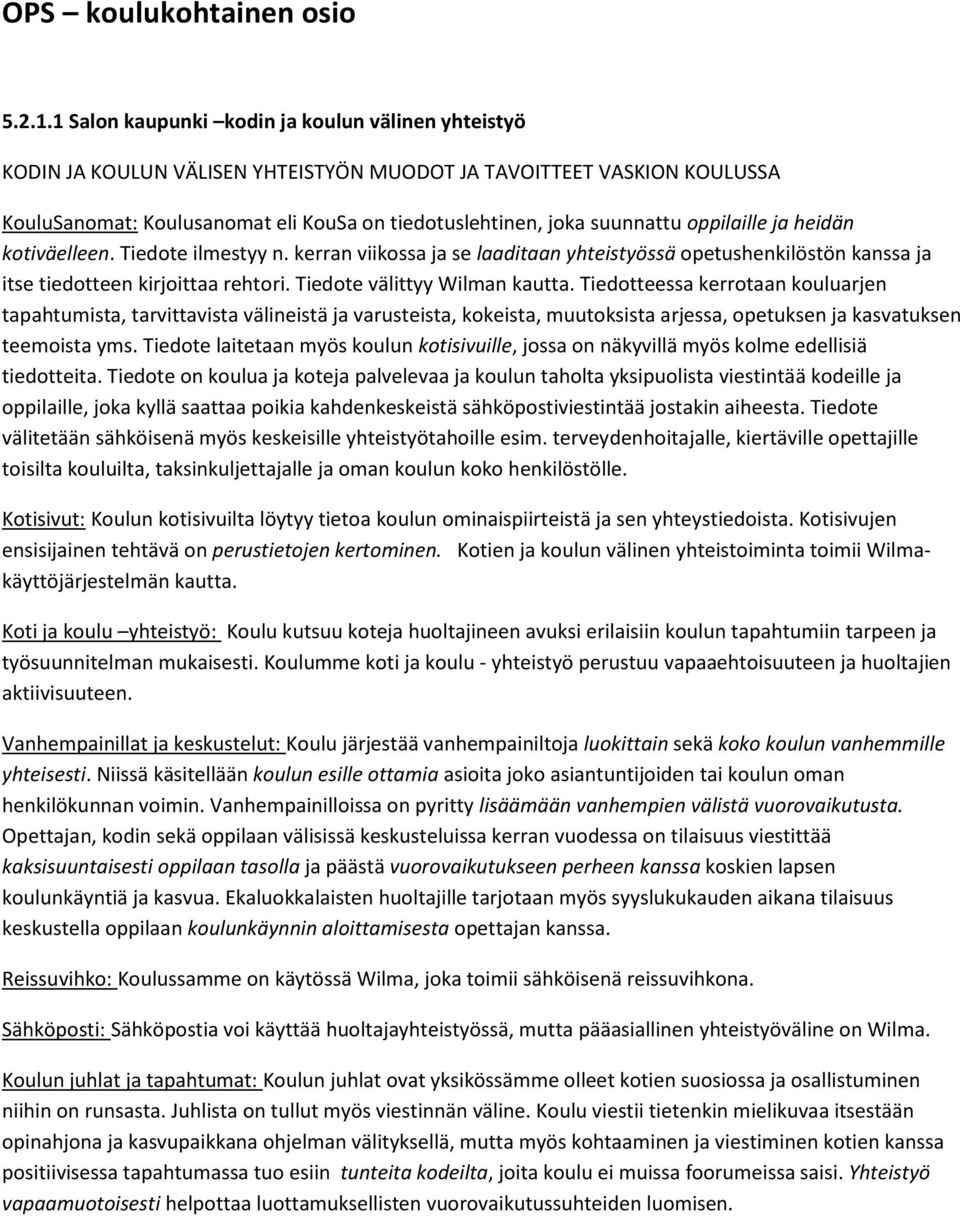 oppilaille ja heidän kotiväelleen. Tiedote ilmestyy n. kerran viikossa ja se laaditaan yhteistyössä opetushenkilöstön kanssa ja itse tiedotteen kirjoittaa rehtori. Tiedote välittyy Wilman kautta.