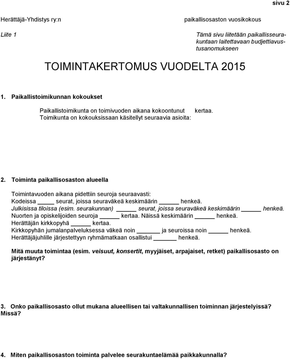 Toiminta paikallisosaston alueella Toimintavuoden aikana pidettiin seuroja seuraavasti: Kodeissa seurat, joissa seuraväkeä keskimäärin henkeä. Julkisissa tiloissa (esim.