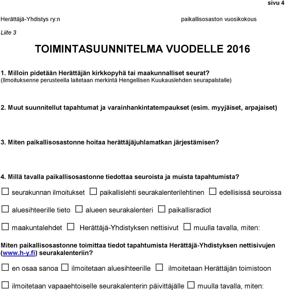 Miten paikallisosastonne hoitaa herättäjäjuhlamatkan järjestämisen? 4. Millä tavalla paikallisosastonne tiedottaa seuroista ja muista tapahtumista?