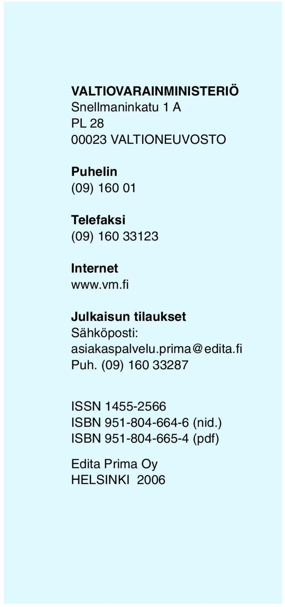 fi Julkaisun tilaukset Sähköposti: asiakaspalvelu.prima@edita.fi Puh.