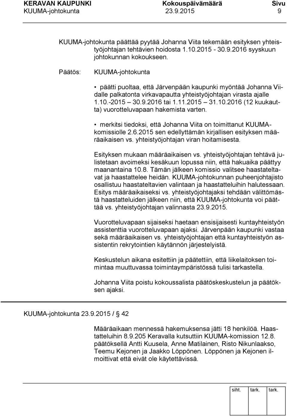 merkitsi tiedoksi, että Johanna Viita on toimittanut KUUMAkomissiolle 2.6.2015 sen edellyttämän kirjallisen esityksen määräaikaisen vs. yhteistyöjohtajan viran hoitamisesta.