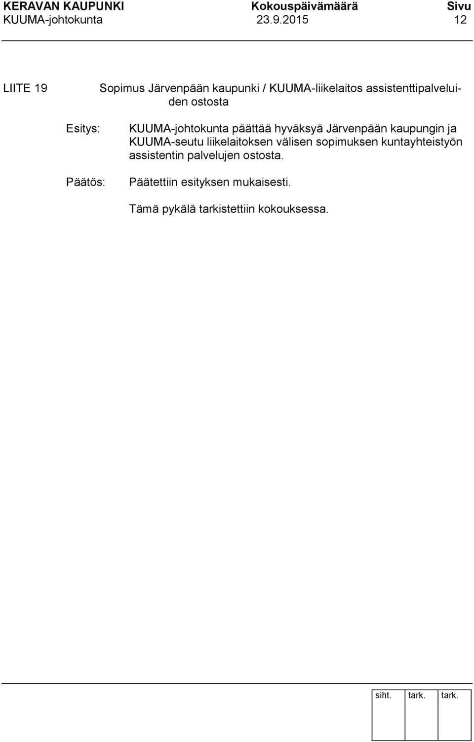 ostosta Esitys: KUUMA-johtokunta päättää hyväksyä Järvenpään kaupungin ja KUUMA-seutu