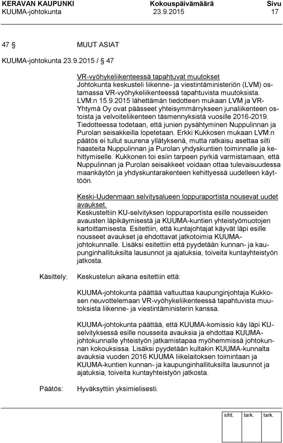 Tiedotteessa todetaan, että junien pysähtyminen Nuppulinnan ja Purolan seisakkeilla lopetetaan.