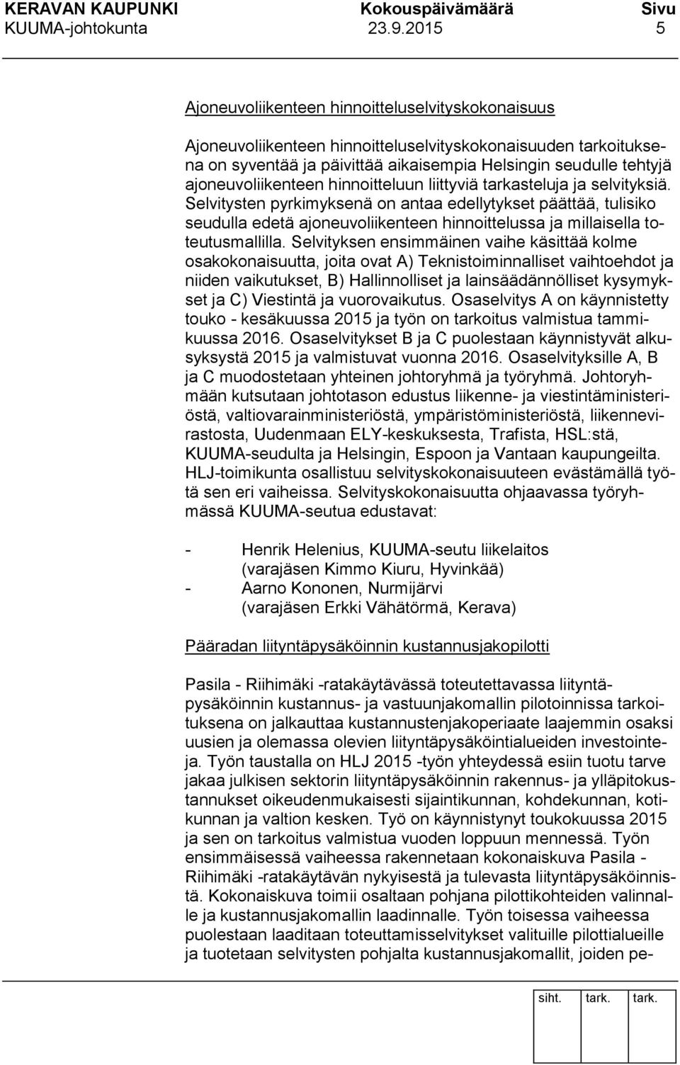 ajoneuvoliikenteen hinnoitteluun liittyviä tarkasteluja ja selvityksiä.