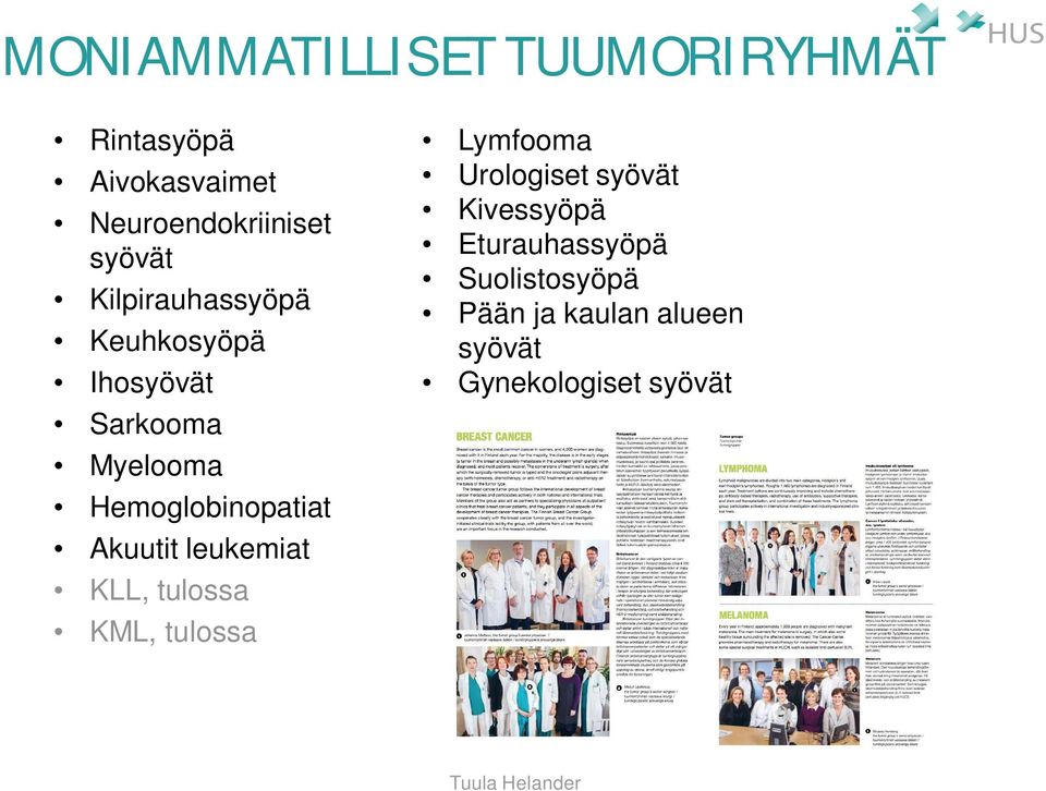 leukemiat KLL, tulossa KML, tulossa Lymfooma Urologiset syövät Kivessyöpä