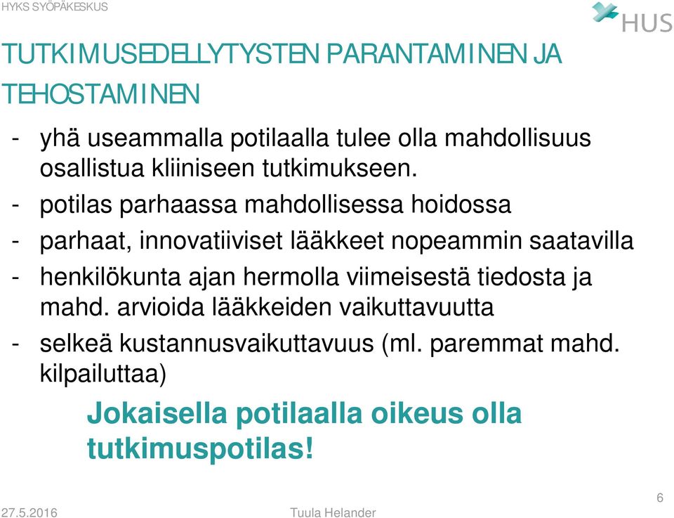 - potilas parhaassa mahdollisessa hoidossa - parhaat, innovatiiviset lääkkeet nopeammin saatavilla - henkilökunta ajan