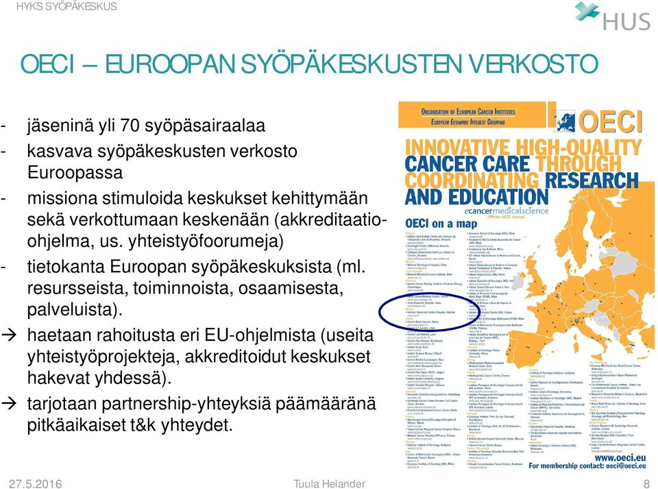 yhteistyöfoorumeja) - tietokanta Euroopan syöpäkeskuksista (ml. resursseista, toiminnoista, osaamisesta, palveluista).