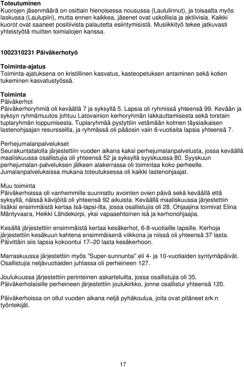 1002310231 Päiväkerhotyö Toiminta-ajatus Toiminta-ajatuksena on kristillinen kasvatus, kasteopetuksen antaminen sekä kotien tukeminen kasvatustyössä.