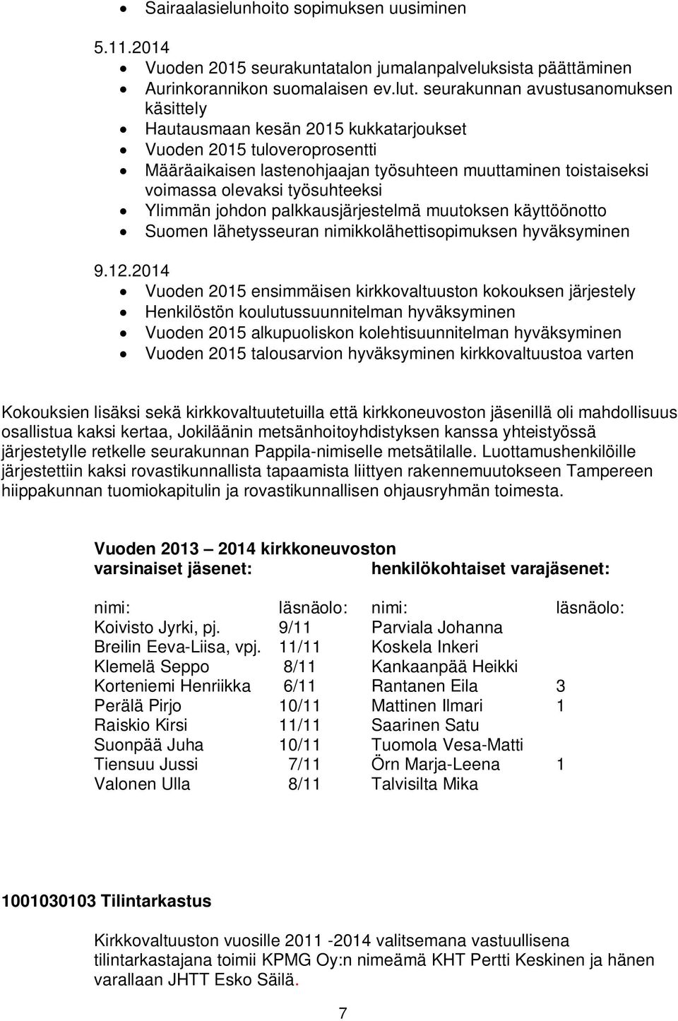 työsuhteeksi Ylimmän johdon palkkausjärjestelmä muutoksen käyttöönotto Suomen lähetysseuran nimikkolähettisopimuksen hyväksyminen 9.12.