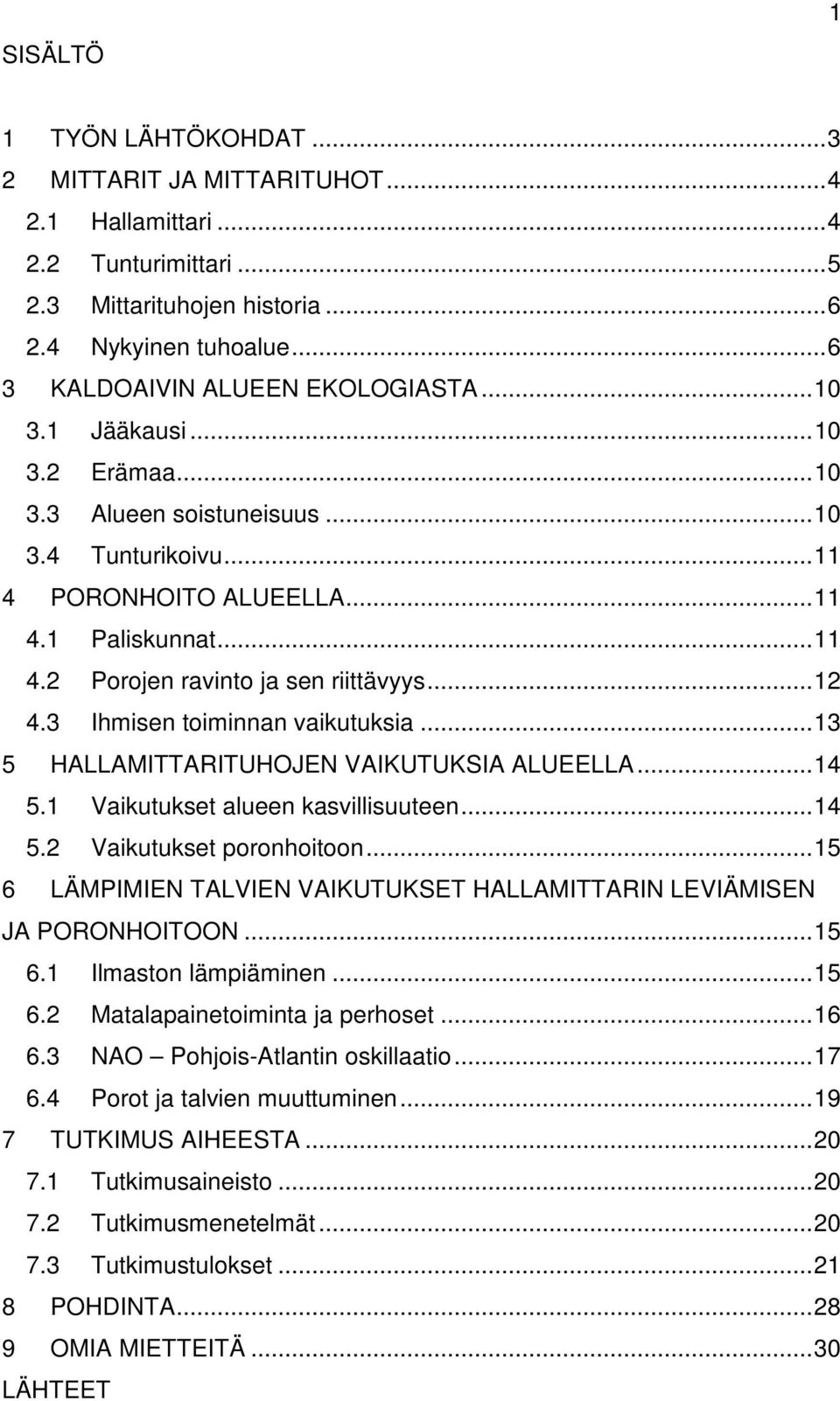 .. 12 4.3 Ihmisen toiminnan vaikutuksia... 13 5 HALLAMITTARITUHOJEN VAIKUTUKSIA ALUEELLA... 14 5.1 Vaikutukset alueen kasvillisuuteen... 14 5.2 Vaikutukset poronhoitoon.