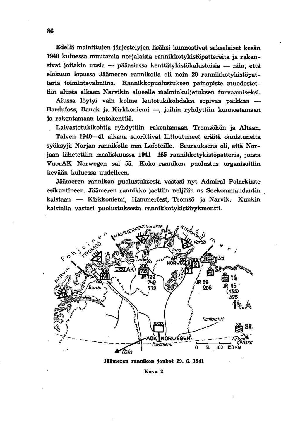 Rannikkopuolustuksen painopiste muodostettiin alusta alkaen Narvikin alueelle malminkuljetuksen turvaamiseksi.